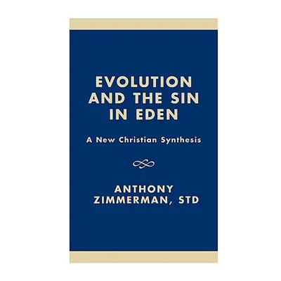 "Evolution and the Sin in Eden: A New Christian Synthesis" - "" ("Zimmerman Anthony")(Pevná vazb