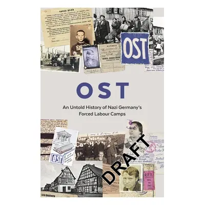 "Ost: An Untold History of Nazi Germany's Forced Labour Camps" - "" ("Memorial International")(P