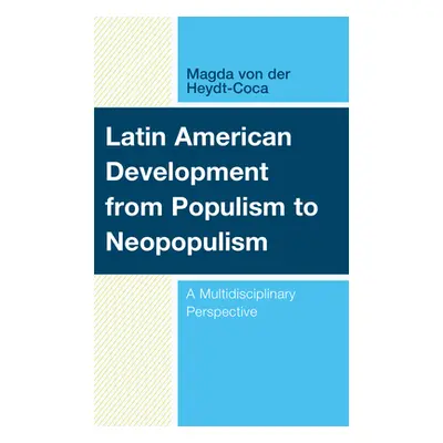 "Latin American Development from Populism to Neopopulism: A Multidisciplinary Perspective" - "" 