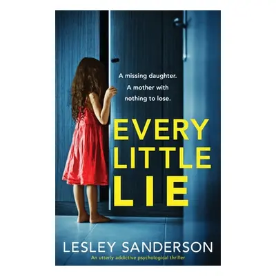 "Every Little Lie: An utterly addictive psychological thriller" - "" ("Sanderson Lesley")(Paperb