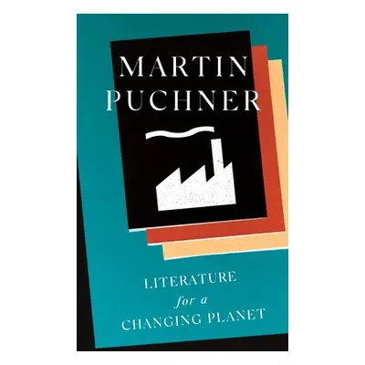 "Literature for a Changing Planet" - "" ("Puchner Martin")(Pevná vazba)