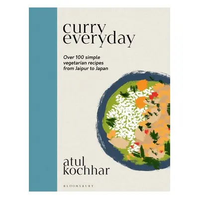 "Curry Everyday: Over 100 Simple Vegetarian Recipes from Jaipur to Japan" - "" ("Kochhar Atul")(