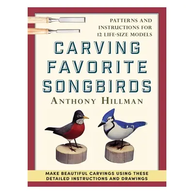 "Carving Favorite Songbirds: Patterns and Instructions for 12 Life-Size Models" - "" ("Hillman A