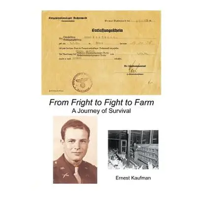 "From Fright to Fight to Farm: A Journey of Survival" - "" ("Kaufman Ernest")(Paperback)