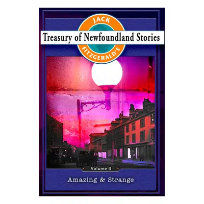 "Treasury of Newfoundland Stories Volume II: Amazing and Strange" - "" ("Fitzgerald Jack")(Paper