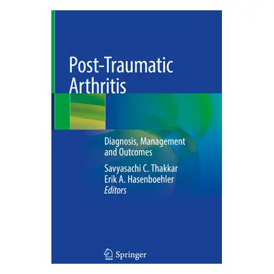 "Post-Traumatic Arthritis: Diagnosis, Management and Outcomes" - "" ("Thakkar Savyasachi C.")(Pe