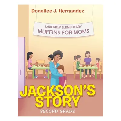 "Jackson's Story: Second Grade" - "" ("Hernandez Donnilee J.")(Pevná vazba)