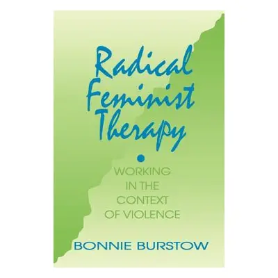 "Radical Feminist Therapy: Working in the Context of Violence" - "" ("Burstow Bonnie")(Paperback