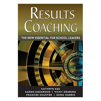 "Results Coaching: The New Essential for School Leaders" - "" ("Kee Kathryn M.")(Paperback)