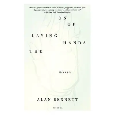 "The Laying on of Hands: Stories" - "" ("Bennett Alan")(Paperback)