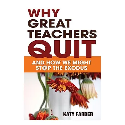 "Why Great Teachers Quit: And How We Might Stop the Exodus" - "" ("Farber Katherine")(Paperback)