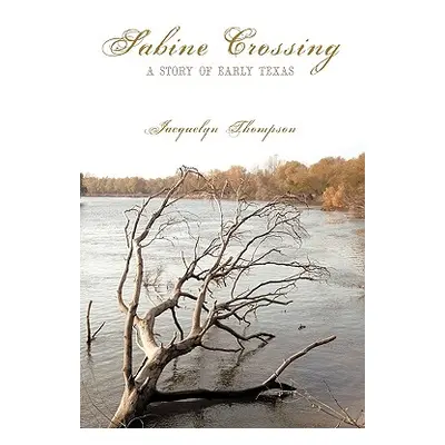 "Sabine Crossing: A Story of Early Texas" - "" ("Thompson Jacquelyn")(Pevná vazba)