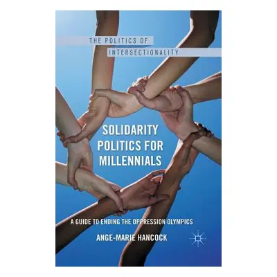 "Solidarity Politics for Millennials: A Guide to Ending the Oppression Olympics" - "" ("Hancock 