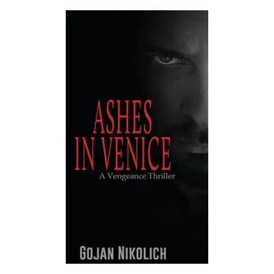 "Ashes in Venice: A Vengeance Thriller" - "" ("Nikolich Gojan")(Paperback)