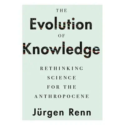 "The Evolution of Knowledge: Rethinking Science for the Anthropocene" - "" ("Renn Jrgen")(Paperb