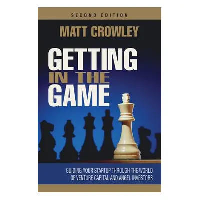 "Getting in the Game, Second Edition: Guiding Your Startup Through the World of Venture Capital 