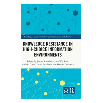 "Knowledge Resistance in High-Choice Information Environments" - "" ("Strmbck Jesper")(Pevná vaz