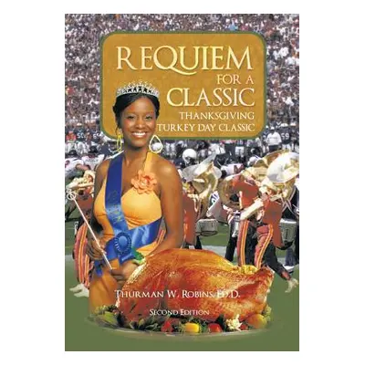 "Requiem for a Classic Second Edition: Thanksgiving Turkey Day Classic" - "" ("Robins Ed D. Thur