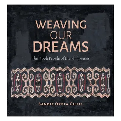 "Weaving Our Dreams: The Tboli People of the Philippines" - "" ("Gillis Sandie Oreta")(Pevná vaz