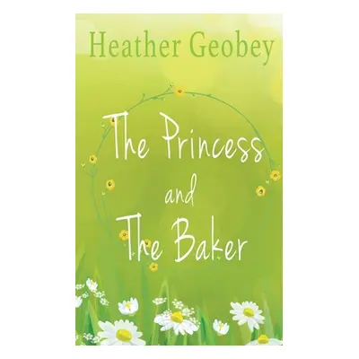 "The Princess And The Baker" - "" ("Geobey Heather")(Paperback)