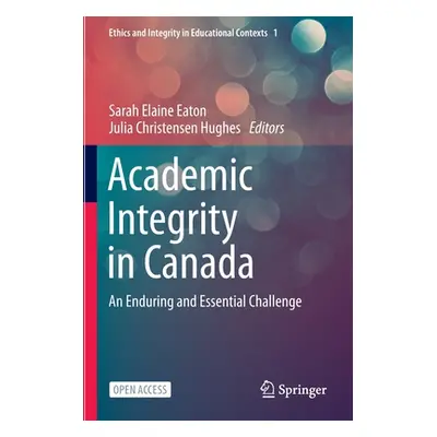 "Academic Integrity in Canada: An Enduring and Essential Challenge" - "" ("Eaton Sarah Elaine")(