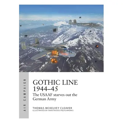 "Gothic Line 1944-45: The Usaaf Starves Out the German Army" - "" ("Cleaver Thomas McKelvey")(Pa