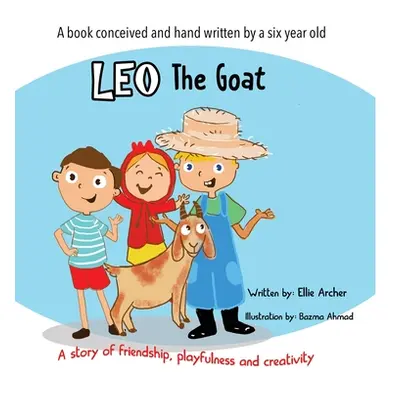 "Leo the Goat: A Story of Friendship, Playfulness and Creativity" - "" ("Archer Ellie")(Pevná va