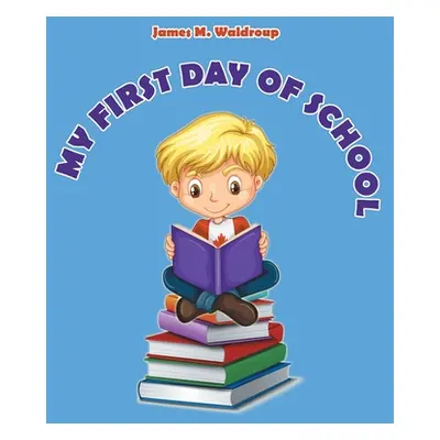 "My First Day of School" - "" ("Waldroup James M.")(Paperback)