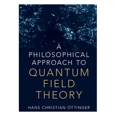 "A Philosophical Approach to Quantum Field Theory" - "" ("ttinger Hans Christian")(Pevná vazba)