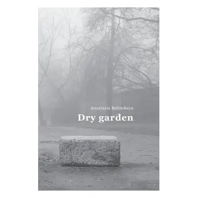 "Dry garden: Poetic photo essay" - "" ("Belinskaya Anastasia")(Pevná vazba)