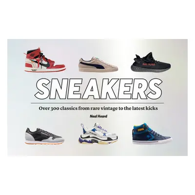 "Sneakers: Over 300 Classics, from Rare Vintage to the Latest Designs" - "" ("Heal Neal")(Pevná 