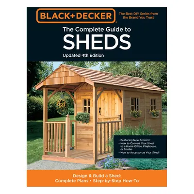 "The Complete Guide to Sheds Updated 4th Edition: Design and Build a Shed: Complete Plans, Step-