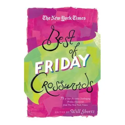 "The New York Times Best of Friday Crosswords: 75 of Your Favorite Challenging Friday Puzzles fr