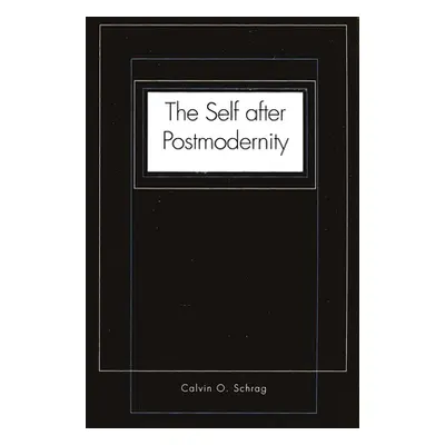 "The Self After Postmodernity" - "" ("Schrag Calvin O.")(Paperback)