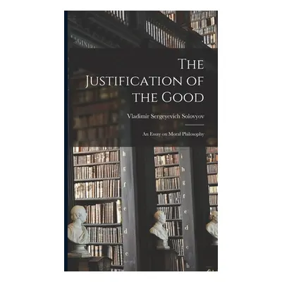 "The Justification of the Good: An Essay on Moral Philosophy" - "" ("Sergeyevich Solovyov Vladim