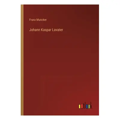 "Johann Kaspar Lavater" - "" ("Muncker Franz")(Paperback)