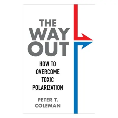 "The Way Out: How to Overcome Toxic Polarization" - "" ("Coleman Peter T.")(Paperback)