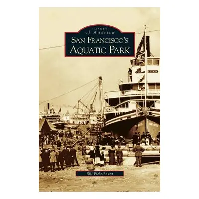 "San Francisco's Aquatic Park" - "" ("Pickelhaupt Bill")(Pevná vazba)