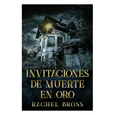 "Invitaciones de muerte en oro" - "" ("Bross Rachel")(Paperback)