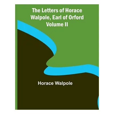 "The Letters of Horace Walpole, Earl of Orford Volume II" - "" ("Walpole Horace")(Paperback)