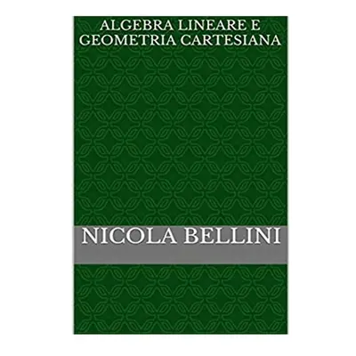 "Algebra lineare e geometria cartesiana" - "" ("Bellini Nicola")(Paperback)