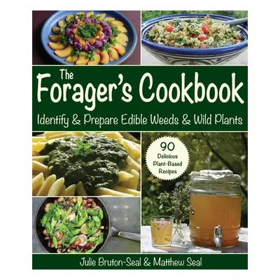 "The Forager's Cookbook: Identify & Prepare Edible Weeds & Wild Plants" - "" ("Bruton-Seal Julie