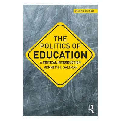 "The Politics of Education: A Critical Introduction" - "" ("Saltman Kenneth J.")(Paperback)