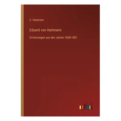 "Eduard von Hartmann: Erinnerungen aus den Jahren 1868-1881" - "" ("Heymons C.")(Paperback)