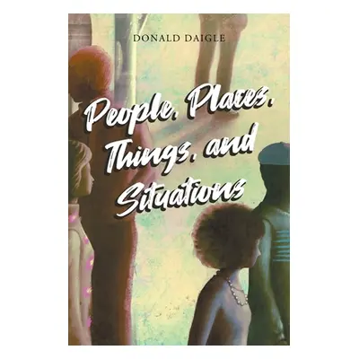 "People, Places, Things, and Situations" - "" ("Daigle Donald")(Paperback)