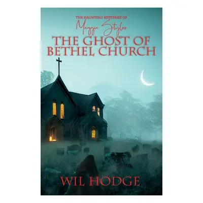 "The Ghost of Bethel Church" - "" ("Hodge Wil")(Paperback)