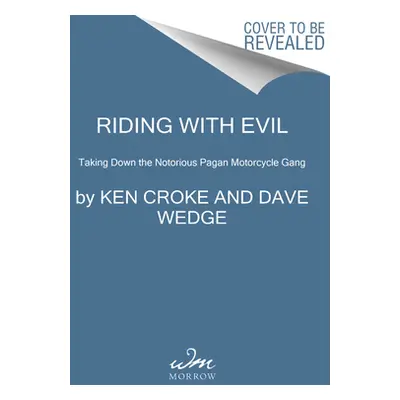 "Riding with Evil: Taking Down the Notorious Pagan Motorcycle Gang" - "" ("Croke Ken")(Paperback