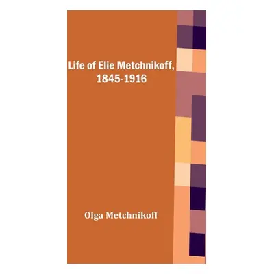 "Life of Elie Metchnikoff, 1845-1916" - "" ("Metchnikoff Olga")(Paperback)