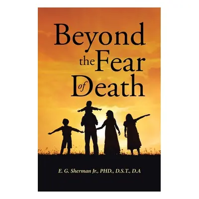 "Beyond the Fear of Death" - "" ("Sherman E. G. Jr.")(Paperback)