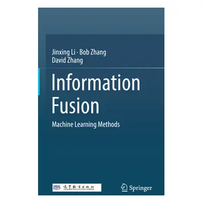 "Information Fusion: Machine Learning Methods" - "" ("Li Jinxing")(Pevná vazba)